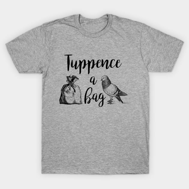 Mary Poppins Tuppence A Bag T-Shirt by ThisIsFloriduhMan